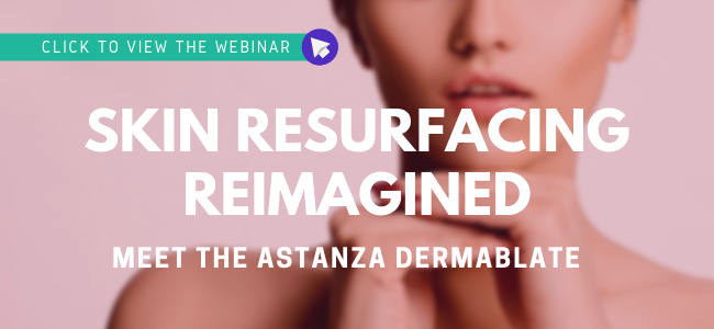 View the Webinar -Skin Resurfacing ReImagined, Introducing the Astanza DermaBlate!