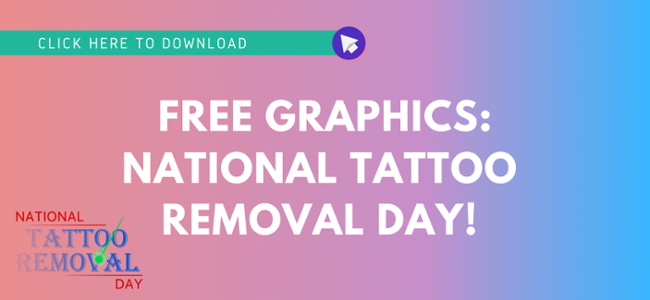 Click to download free graphics for National Tattoo Removal Day