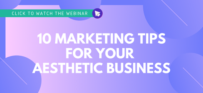 Click to Register for the Webinar - 10 Marketing Tips for Your Aesthetic Business