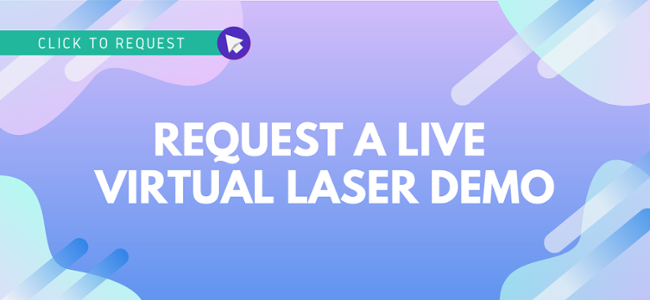 Click to request your virtual laser demo