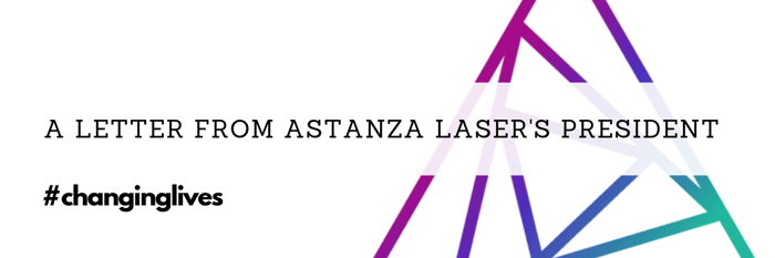 A Letter from Astanza Laser's President