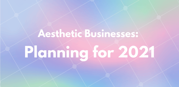 Aesthetic Business Planning for 2021